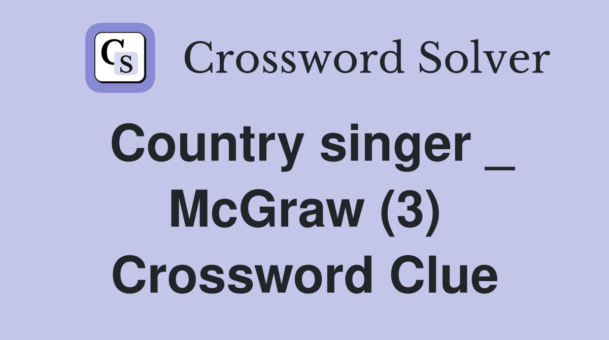 Country singer _ McGraw (3) Crossword Clue