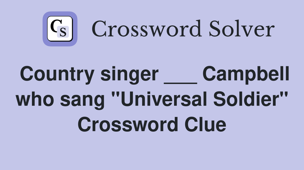 Country singer ___ Campbell who sang "Universal Soldier" Crossword Clue