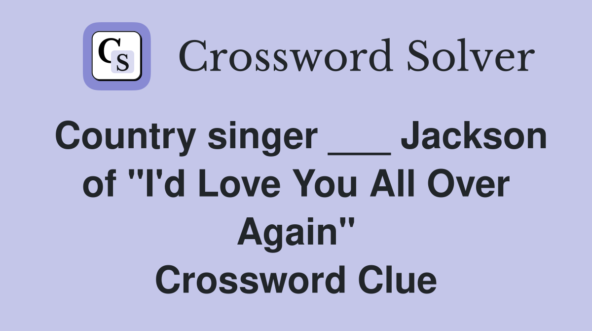Country singer ___ Jackson of "I'd Love You All Over Again" Crossword Clue