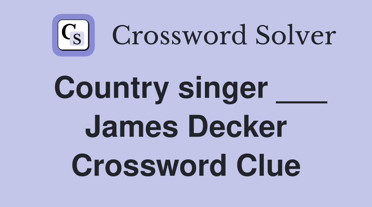 Country singer ___ James Decker Crossword Clue