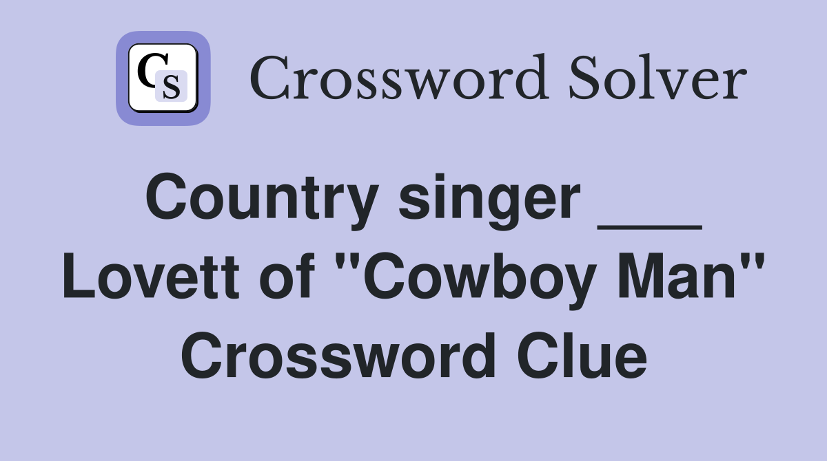 Country singer ___ Lovett of "Cowboy Man" Crossword Clue