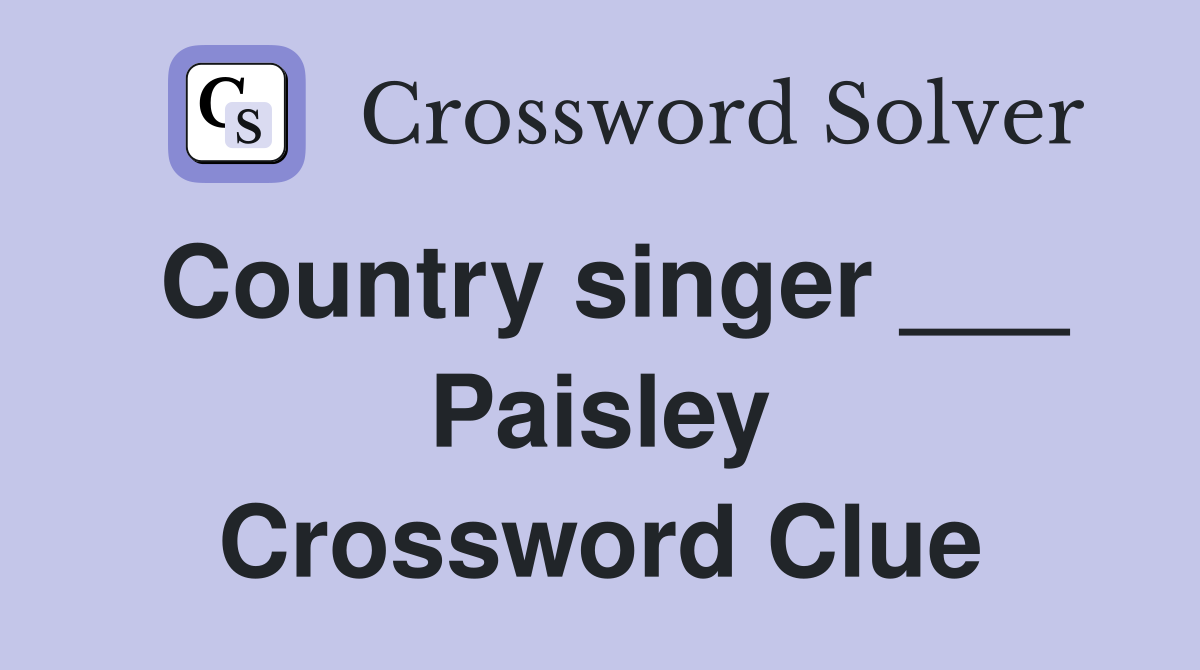 Country singer ___ Paisley Crossword Clue