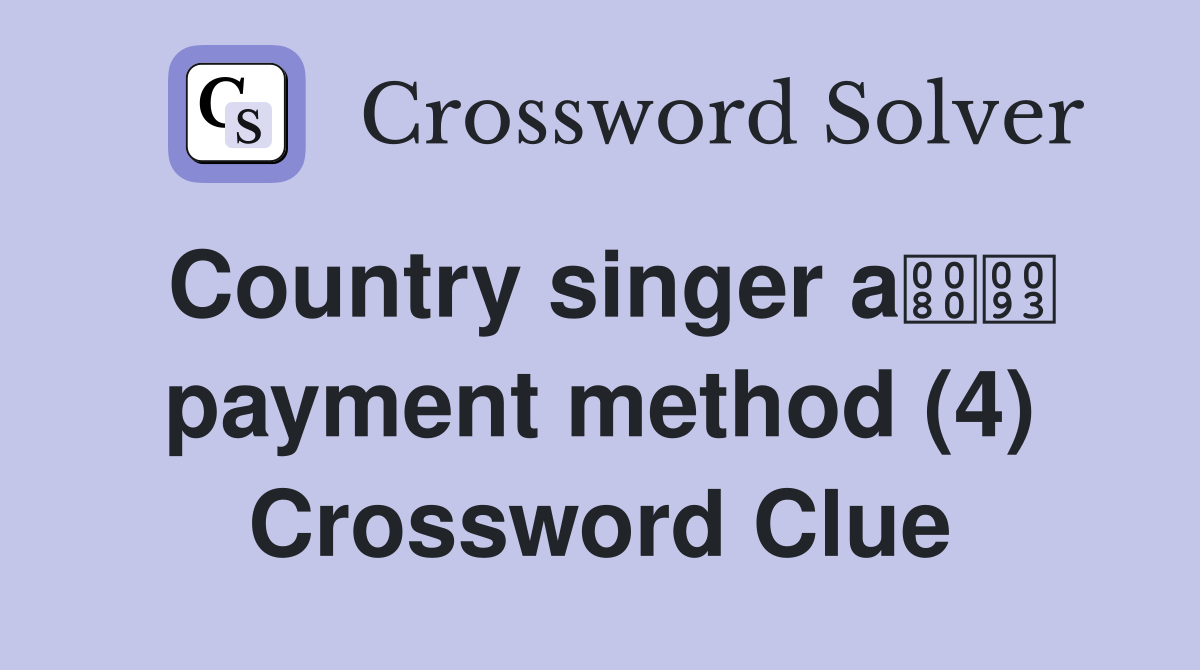 Country singer a payment method (4) Crossword Clue