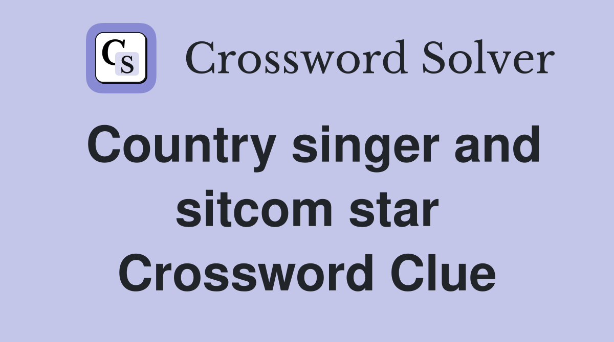 Country singer and sitcom star Crossword Clue