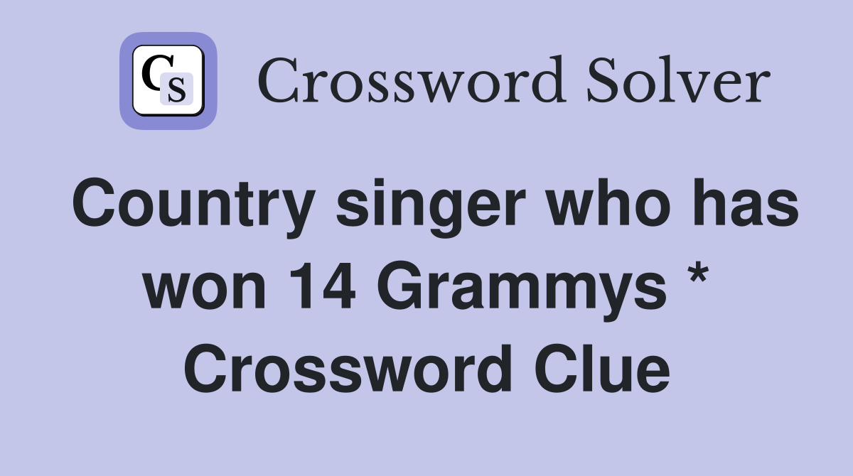 Country singer who has won 14 Grammys * Crossword Clue