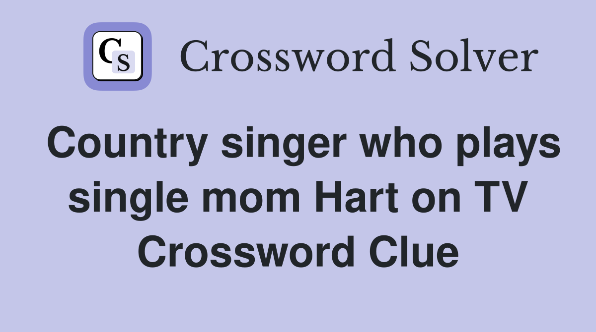 Country singer who plays single mom Hart on TV Crossword Clue