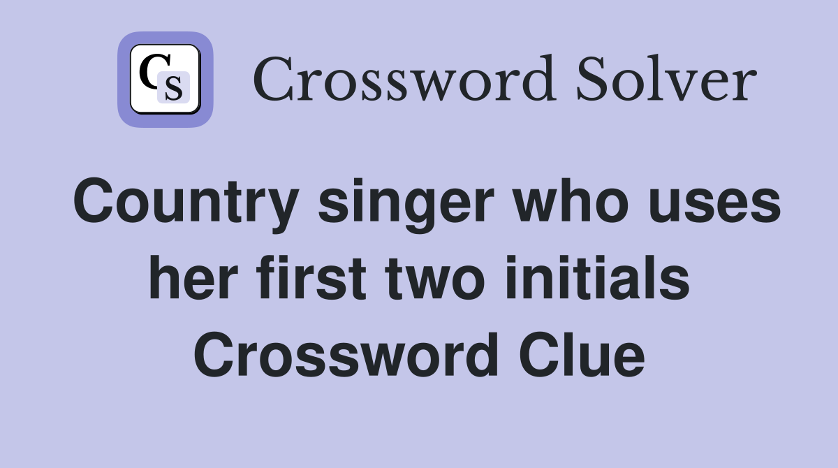 Country singer who uses her first two initials Crossword Clue