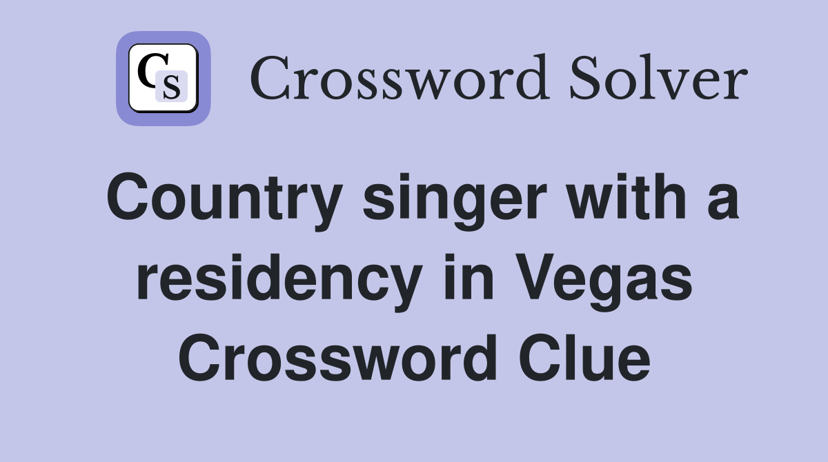 Country singer with a residency in Vegas Crossword Clue