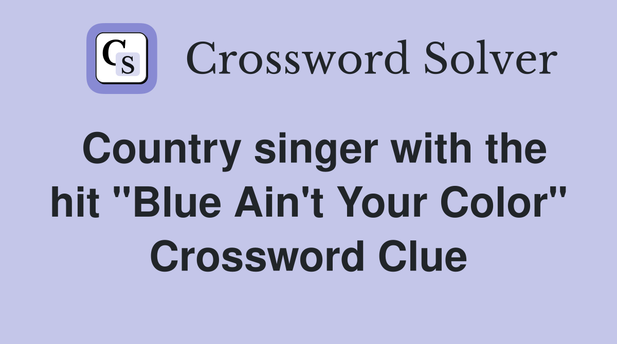 Country singer with the hit "Blue Ain't Your Color" Crossword Clue