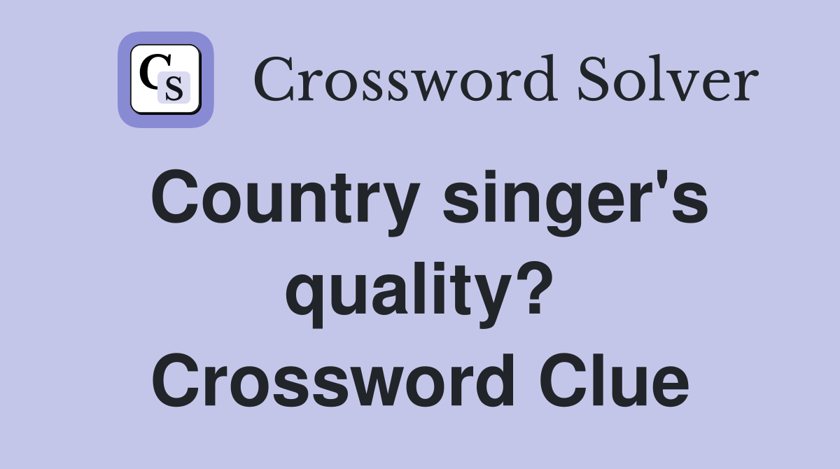 Country singer's quality? Crossword Clue