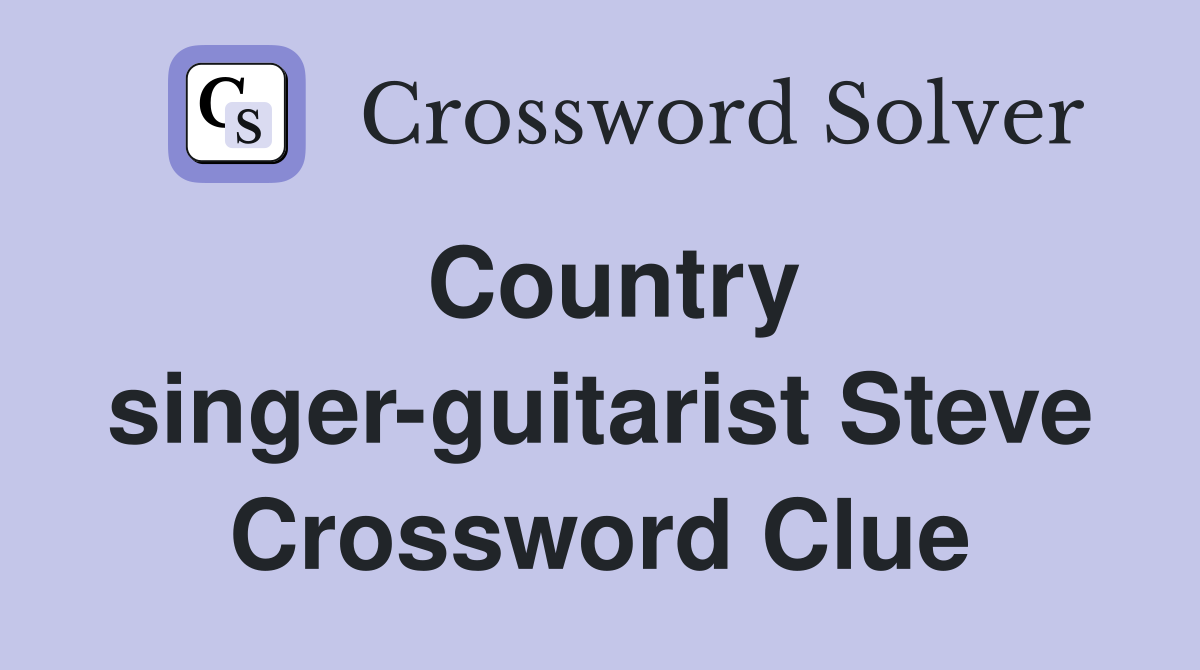 Country singer-guitarist Steve Crossword Clue