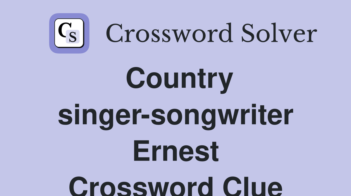 Country singer-songwriter Ernest Crossword Clue