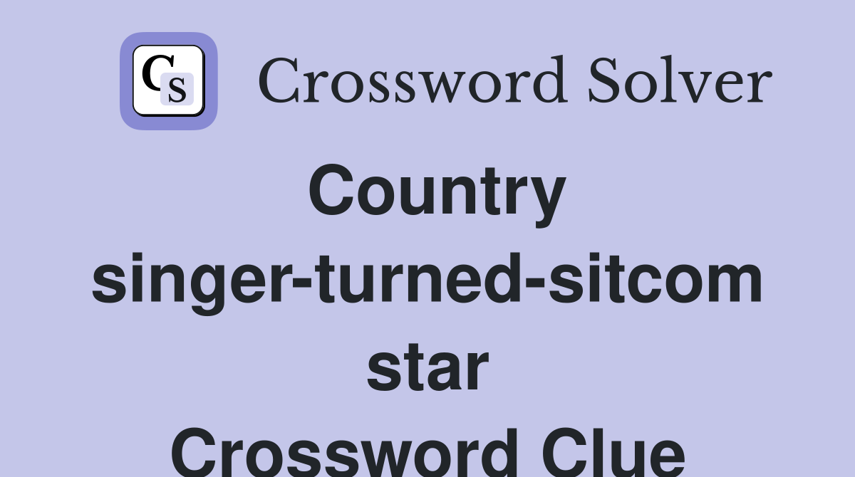 Country singer-turned-sitcom star Crossword Clue