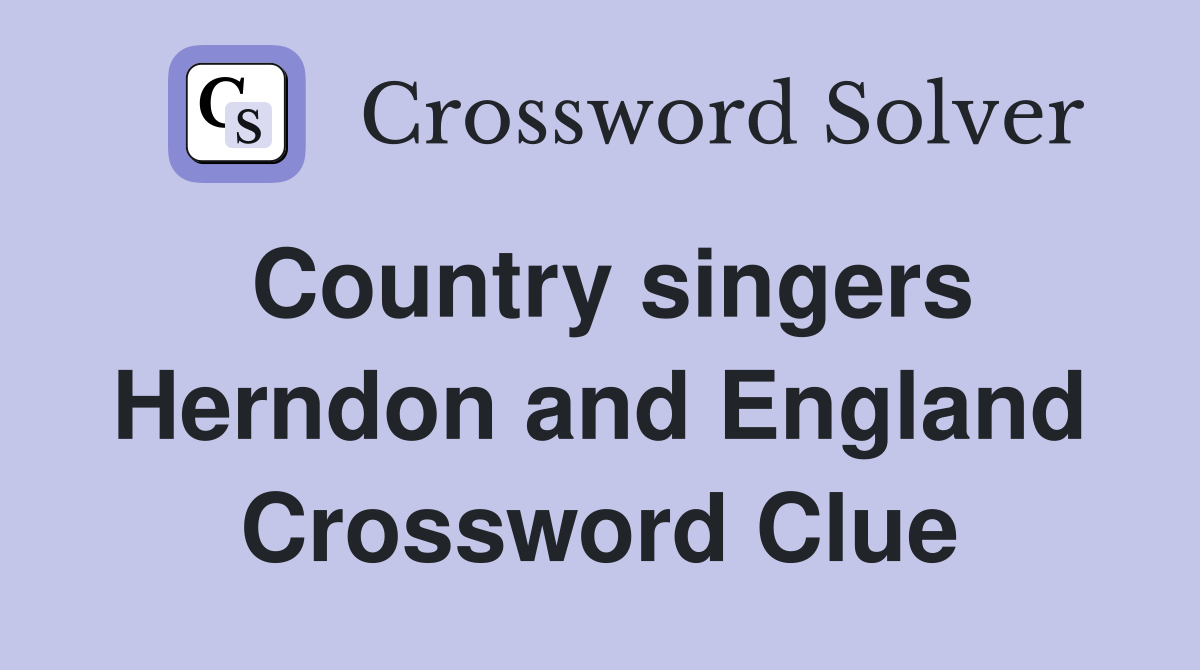 Country singers Herndon and England Crossword Clue
