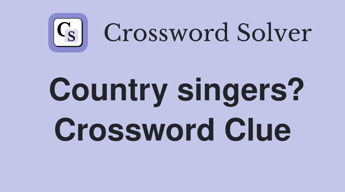 Country singers? Crossword Clue