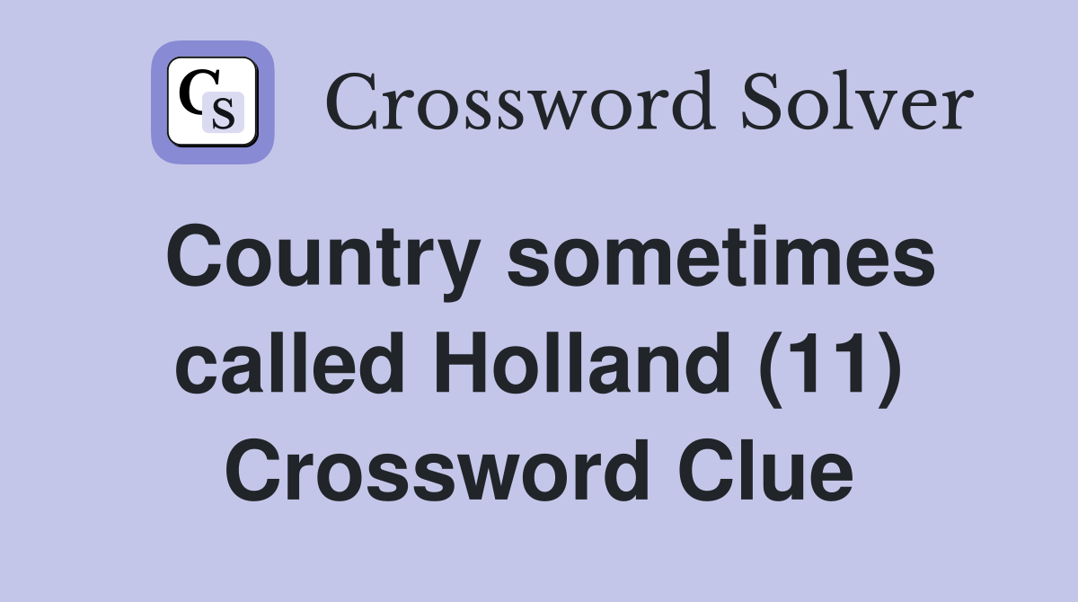 Country sometimes called Holland (11) Crossword Clue
