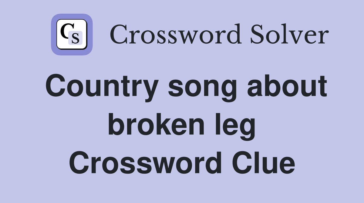 Country song about broken leg Crossword Clue