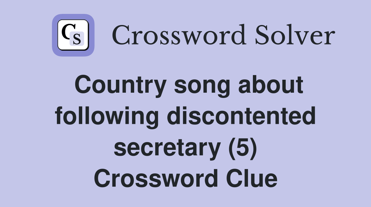Country song about following discontented secretary (5) Crossword Clue