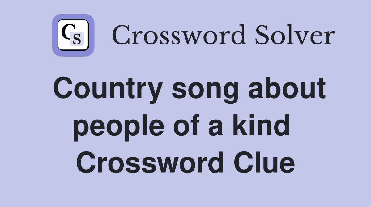 Country song about people of a kind  Crossword Clue