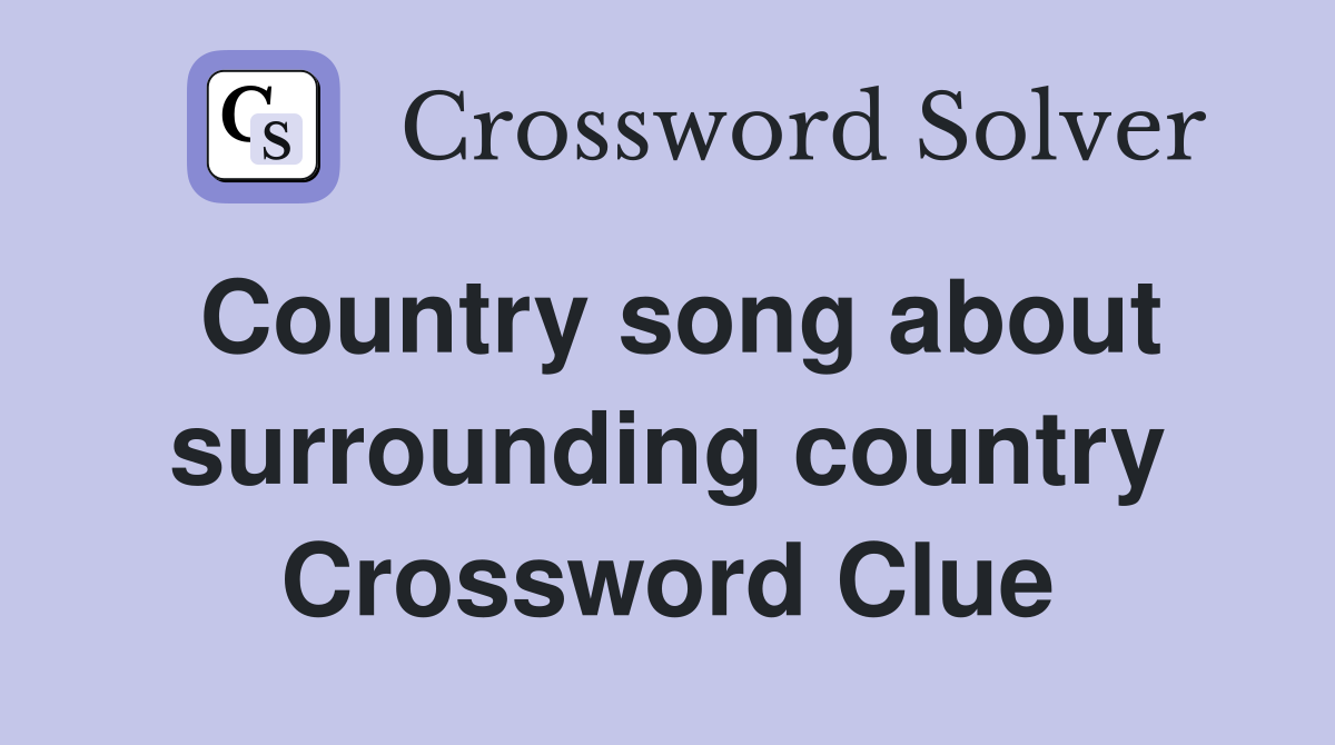 Country song about surrounding country Crossword Clue