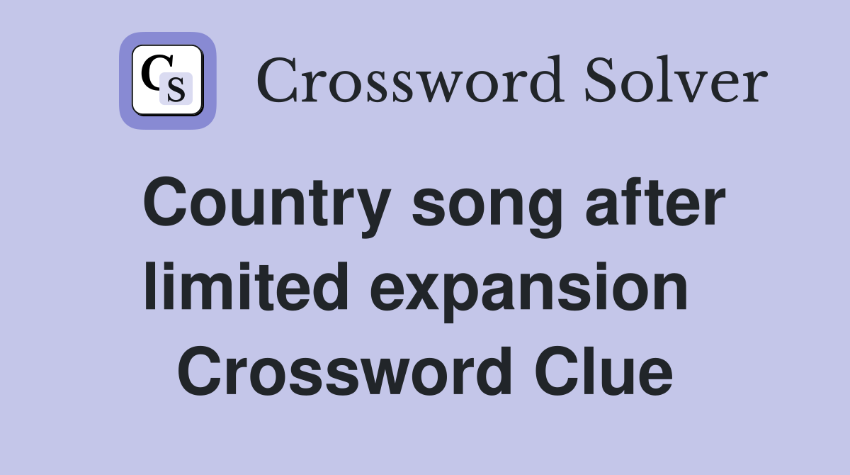 Country song after limited expansion  Crossword Clue