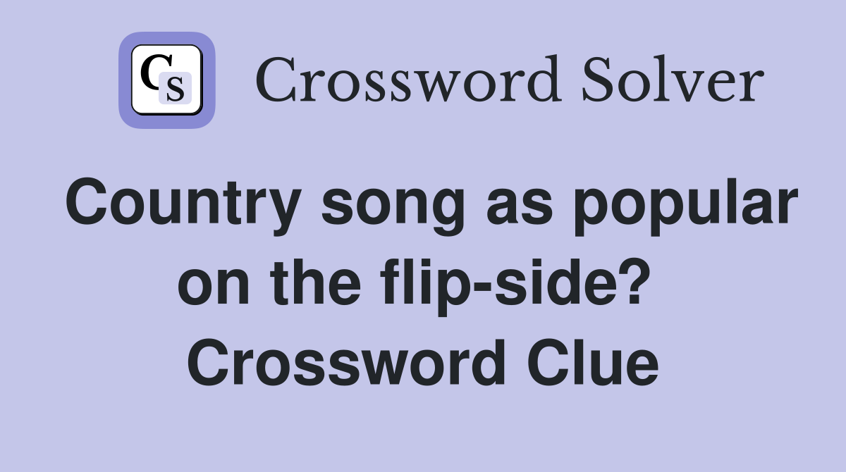 Country song as popular on the flip-side?  Crossword Clue