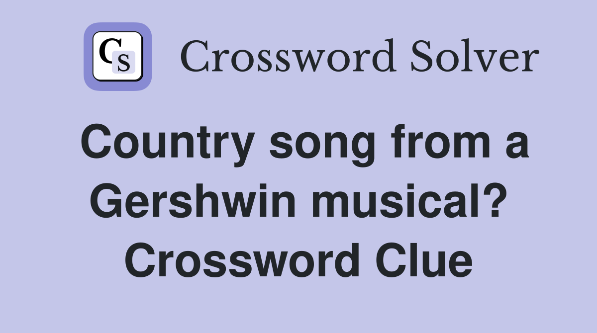 Country song from a Gershwin musical? Crossword Clue