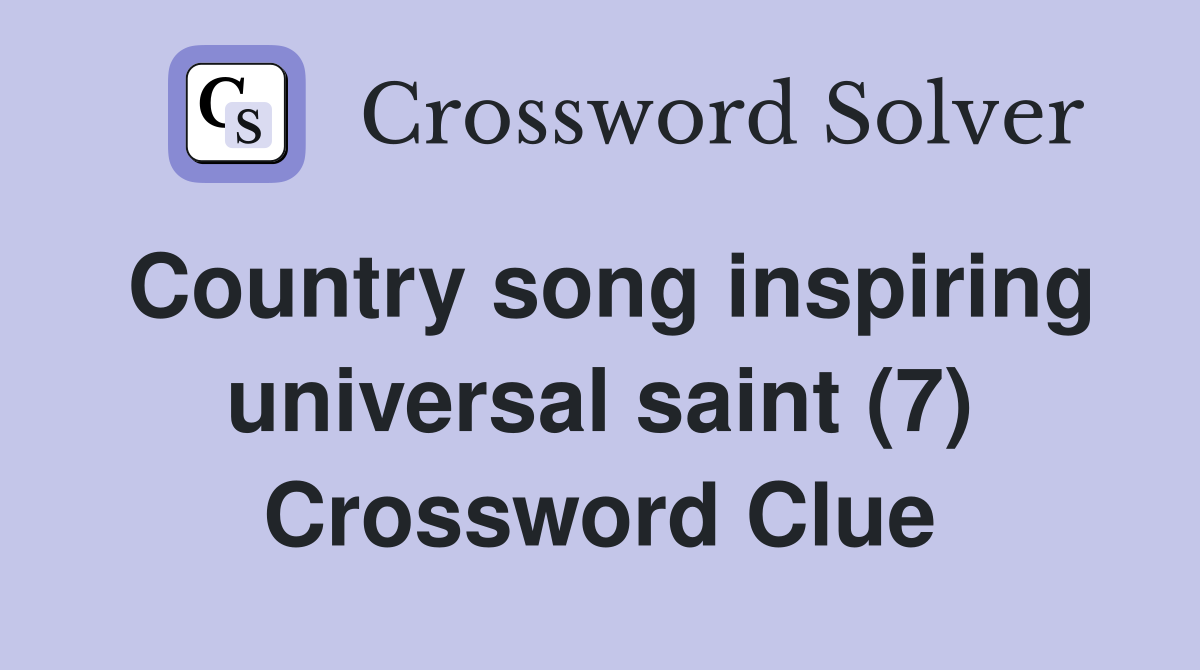 Country song inspiring universal saint (7) Crossword Clue
