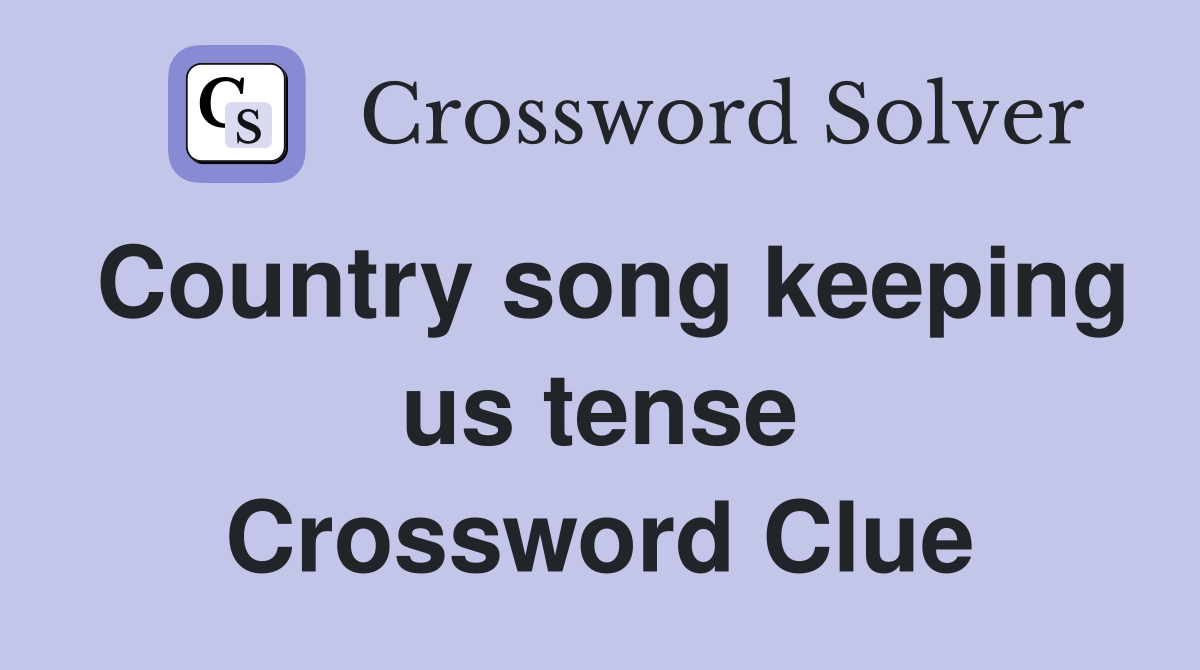 Country song keeping us tense Crossword Clue