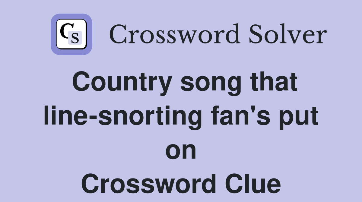 Country song that line-snorting fan's put on Crossword Clue