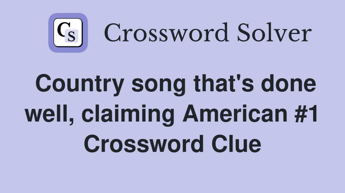 Country song that's done well, claiming American #1 Crossword Clue