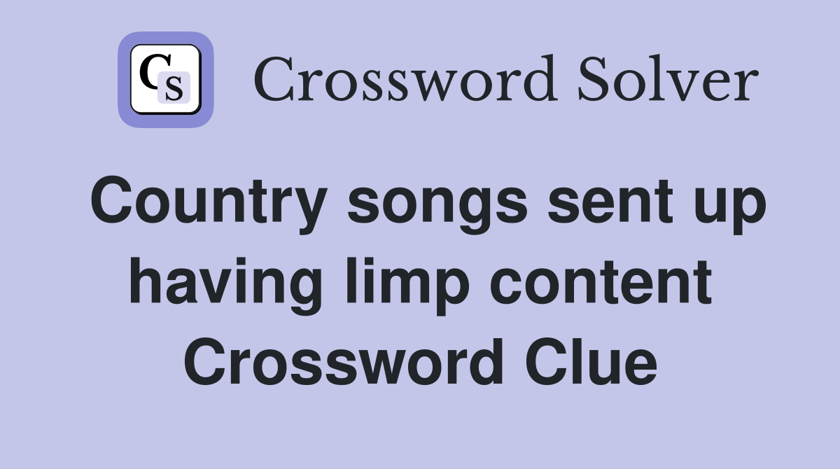 Country songs sent up having limp content Crossword Clue
