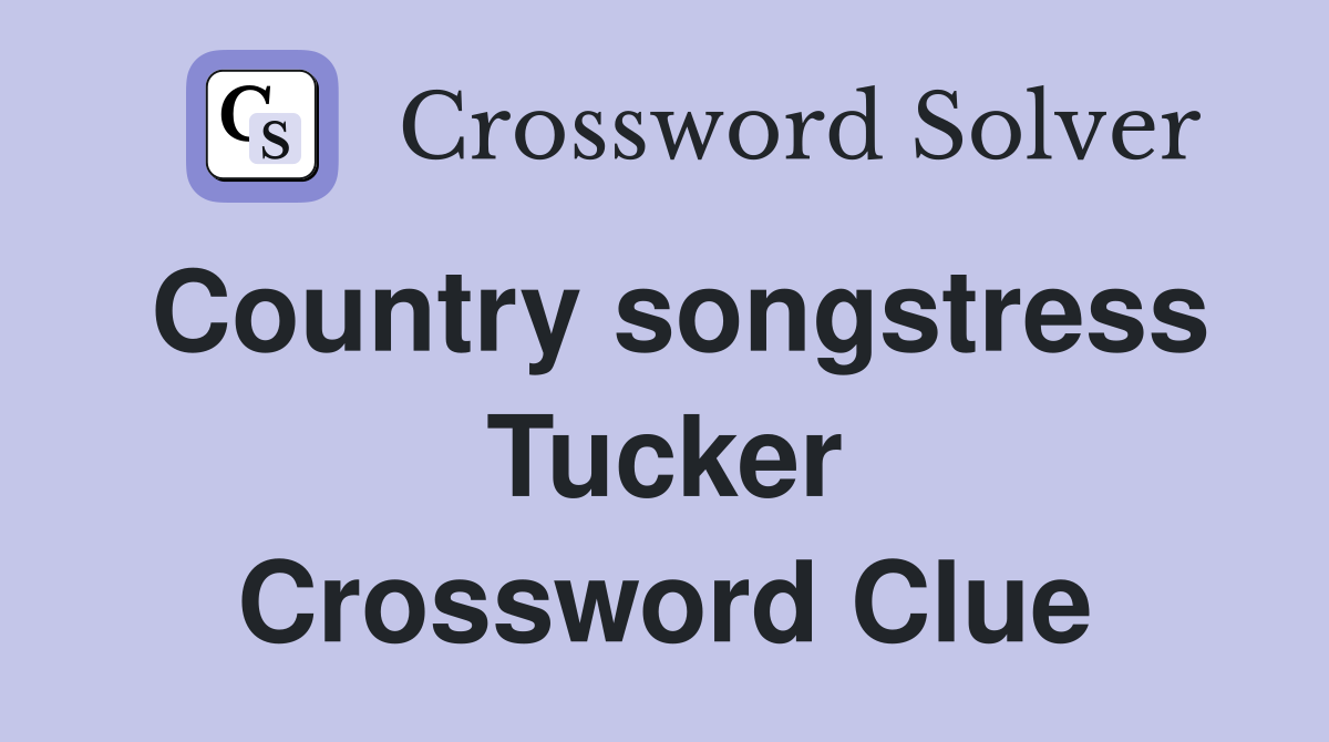 Country songstress Tucker Crossword Clue