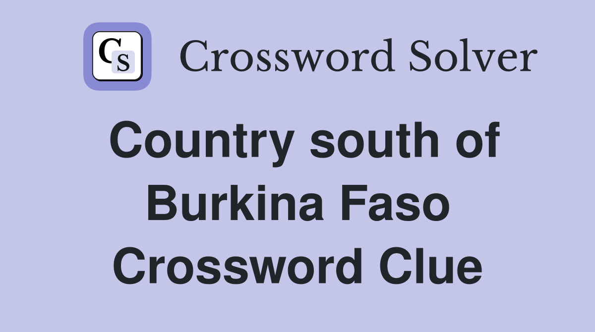 Country south of Burkina Faso Crossword Clue