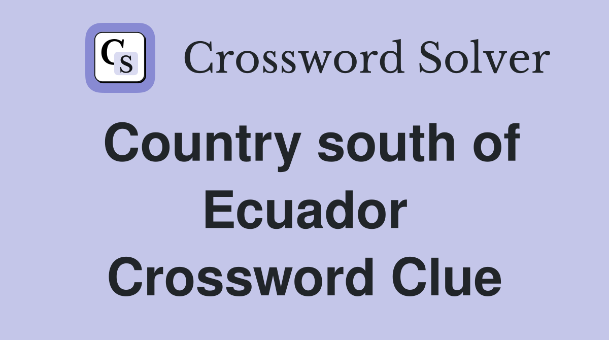 Country south of Ecuador Crossword Clue
