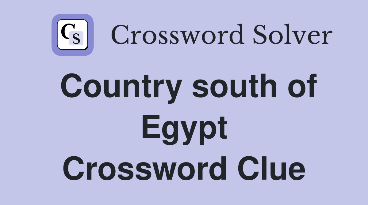 Country south of Egypt Crossword Clue
