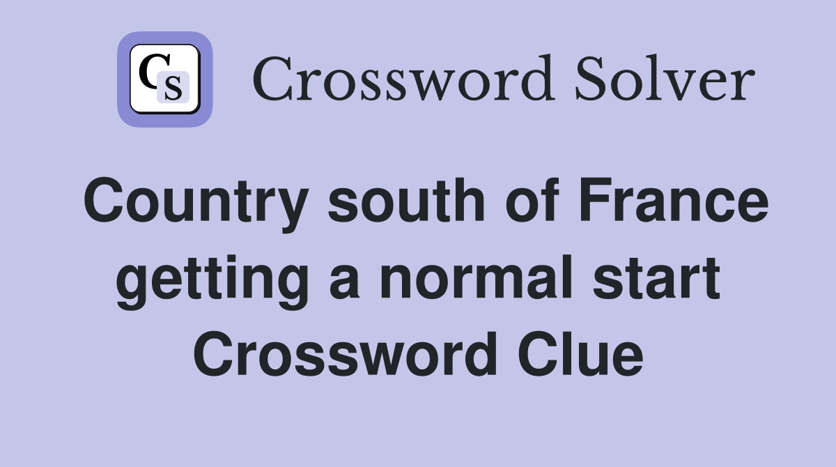 Country south of France getting a normal start Crossword Clue