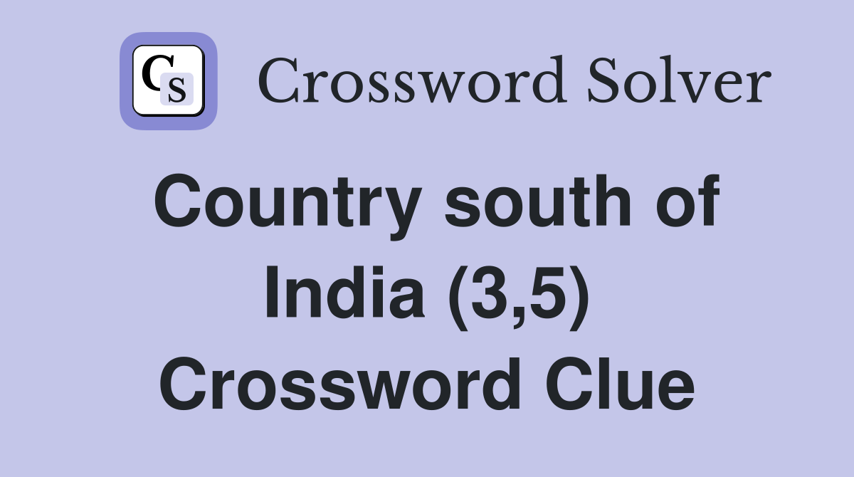 Country south of India (3,5) Crossword Clue