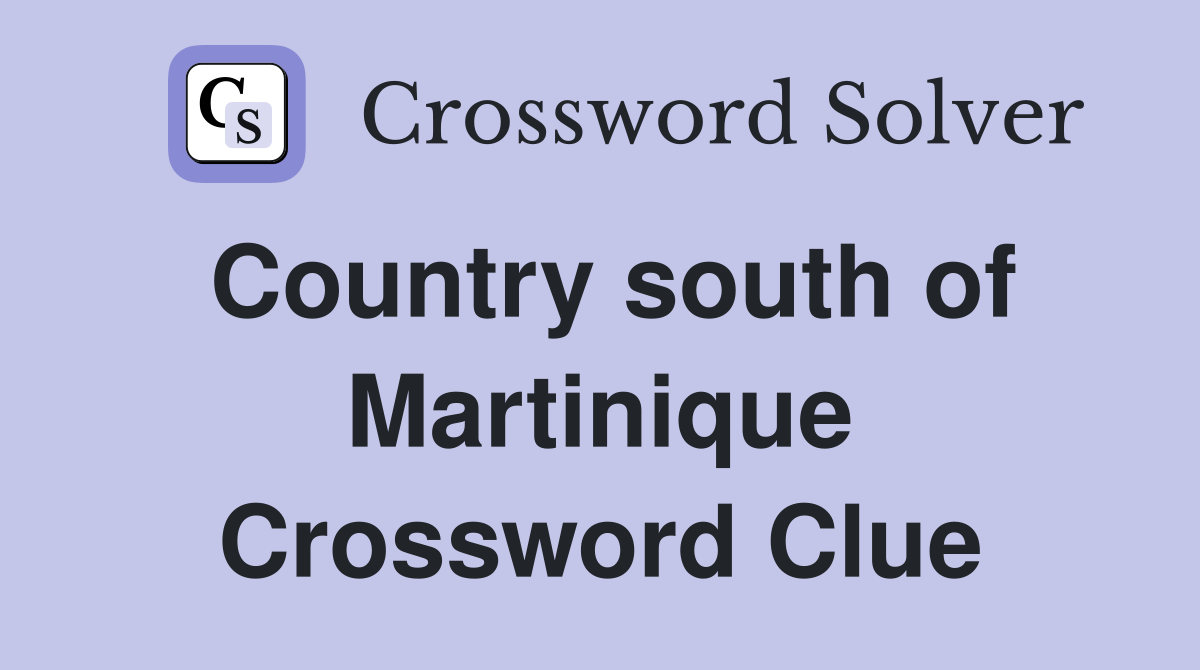 Country south of Martinique Crossword Clue