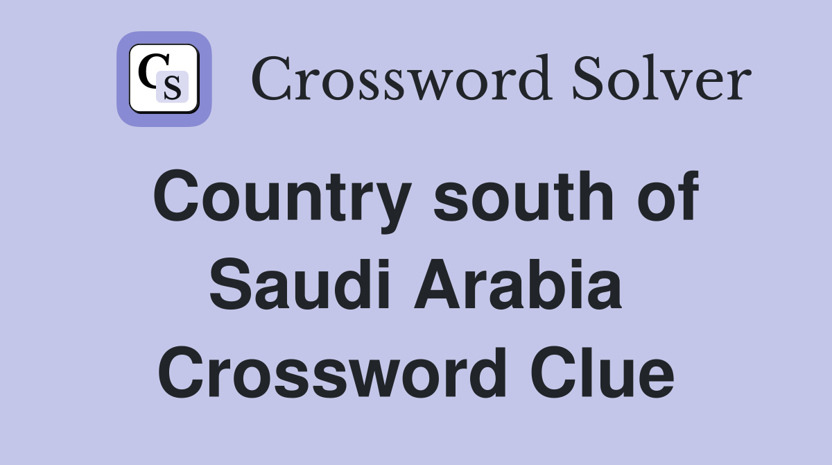 Country south of Saudi Arabia Crossword Clue
