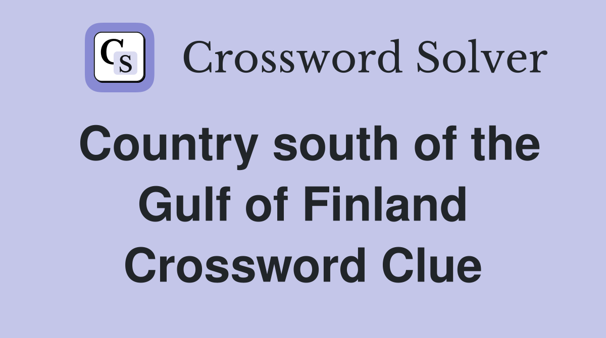 Country south of the Gulf of Finland Crossword Clue