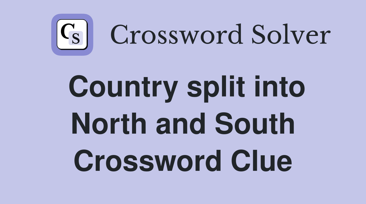 Country split into North and South Crossword Clue