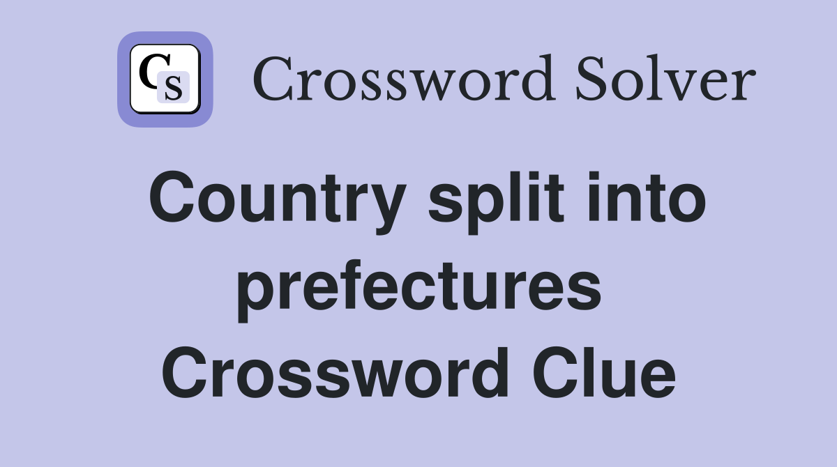 Country split into prefectures Crossword Clue