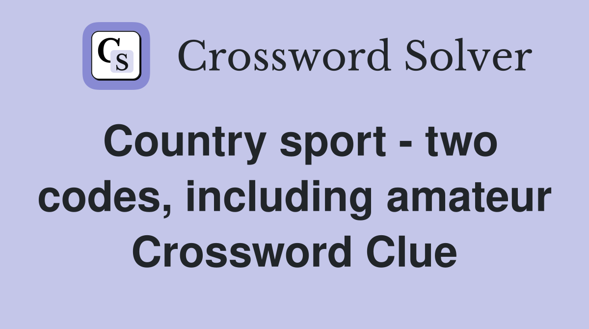 Country sport - two codes, including amateur Crossword Clue