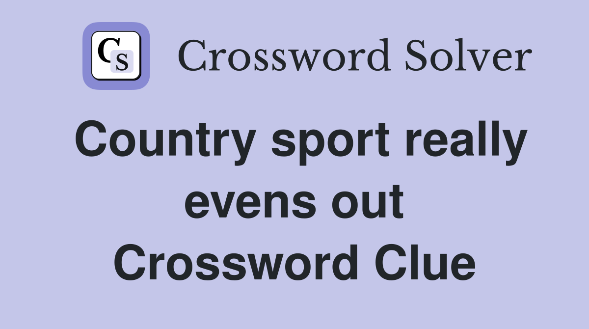 Country sport really evens out Crossword Clue