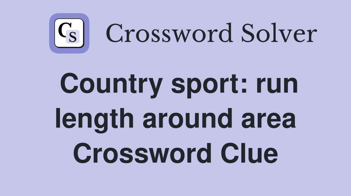 Country sport: run length around area Crossword Clue