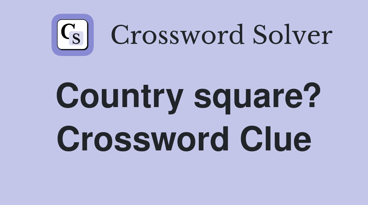Country square? Crossword Clue