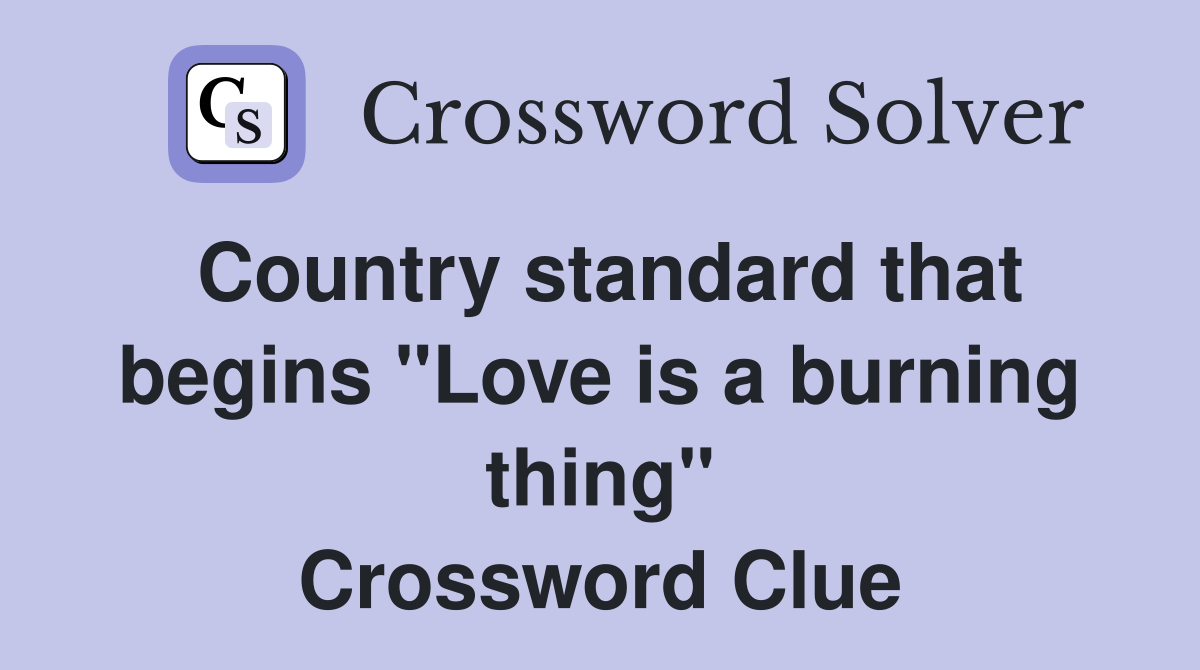 Country standard that begins "Love is a burning thing" Crossword Clue