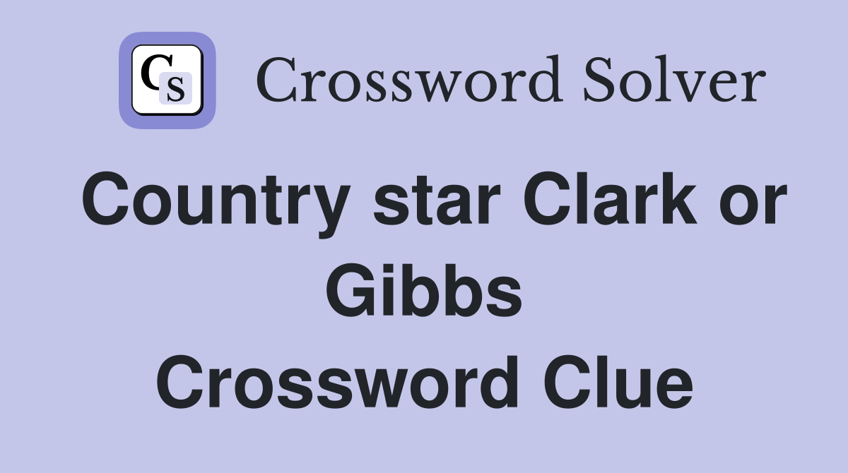 Country star Clark or Gibbs Crossword Clue