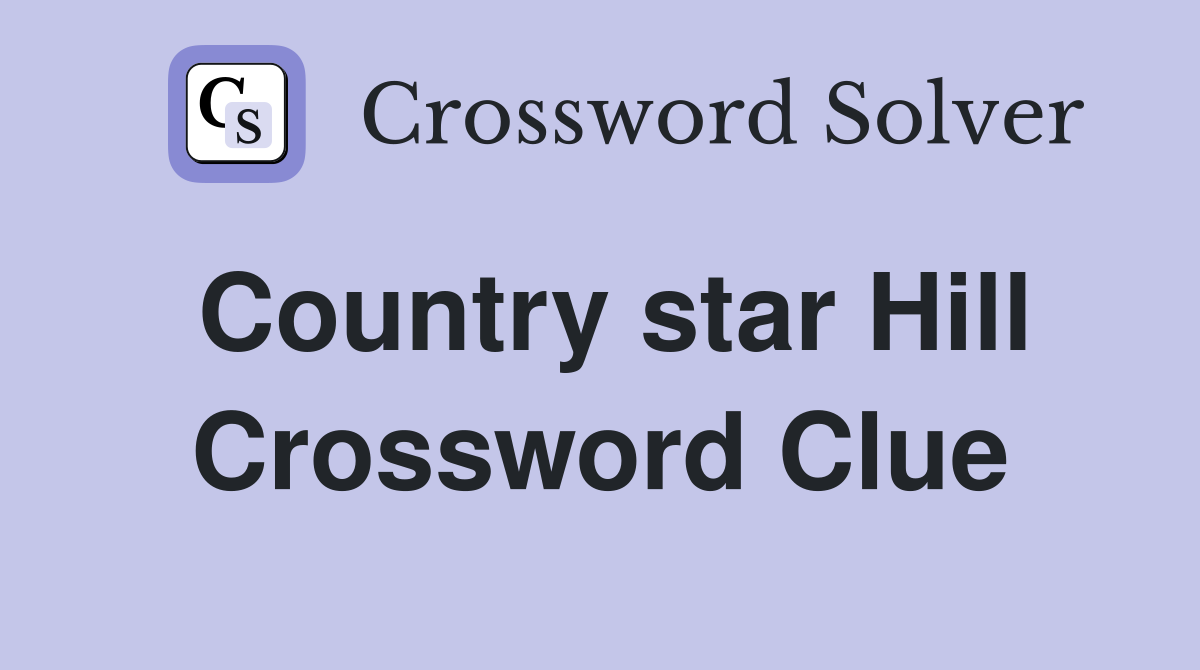Country star Hill Crossword Clue